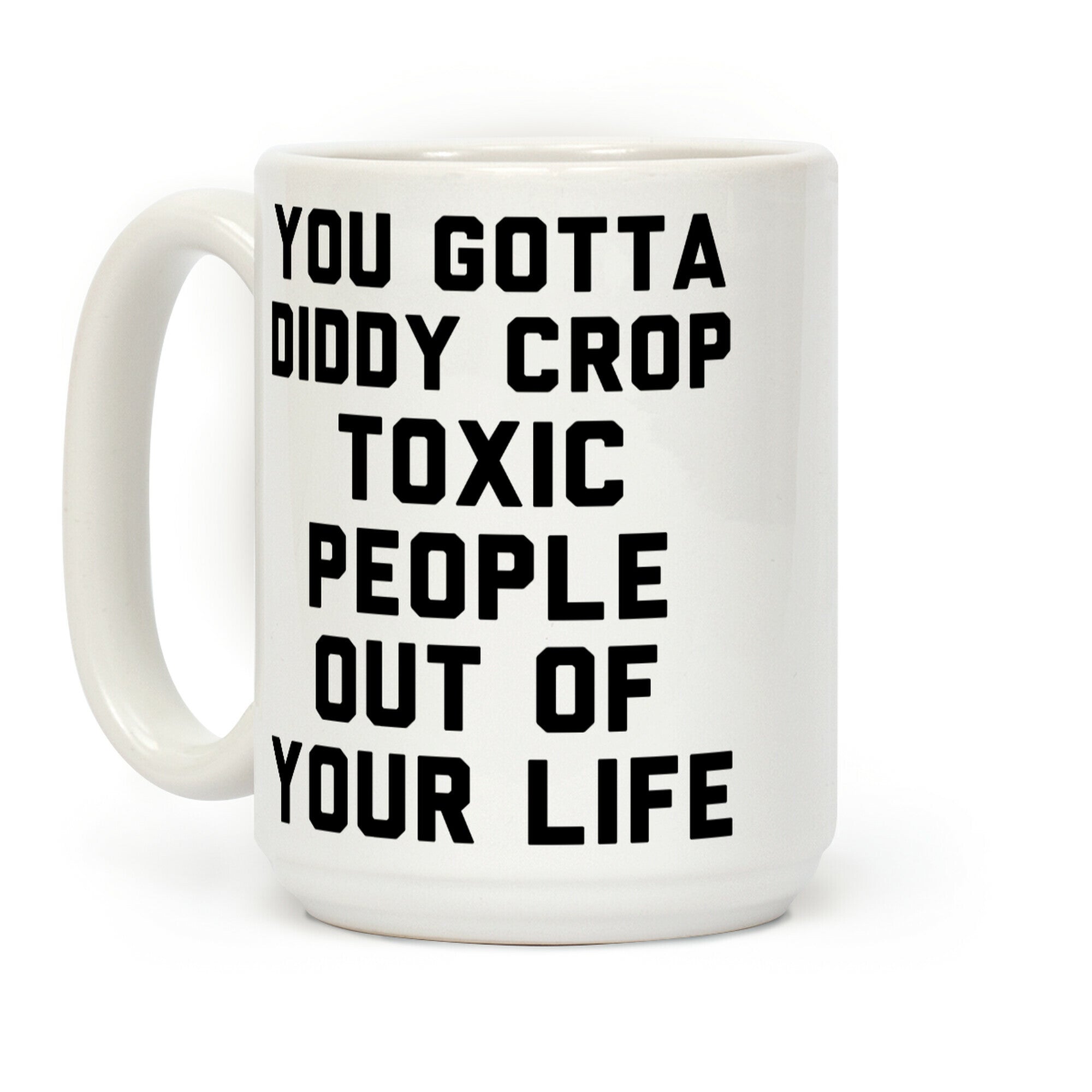 You Gotta Diddy Crop Toxic People Out Of Your Life Coffee Mug